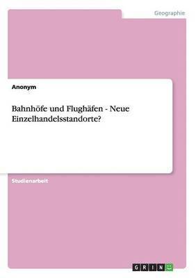 bokomslag Bahnhfe und Flughfen - Neue Einzelhandelsstandorte?