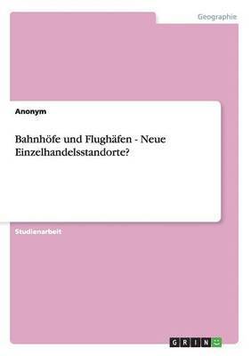 bokomslag Bahnhöfe und Flughäfen - Neue Einzelhandelsstandorte?