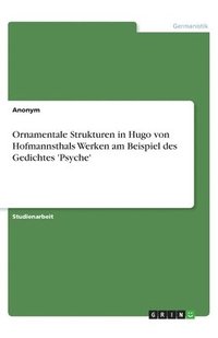 bokomslag Ornamentale Strukturen in Hugo von Hofmannsthals Werken am Beispiel des Gedichtes 'Psyche'