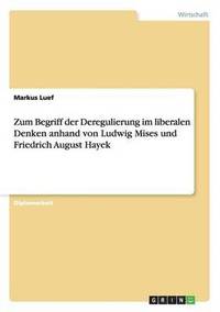 bokomslag Zum Begriff der Deregulierung im liberalen Denken anhand von Ludwig Mises und Friedrich August Hayek