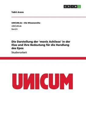Tobit Arens - Darstellung der 'menis Achileos' in der Ilias und ihre Bedeutung für die Handlung des Epos, Häftad
