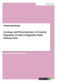 bokomslag Geology and Petrochemistry of Granitic Pegmatite in Jema'a Pegmatite Field, Kaduna State