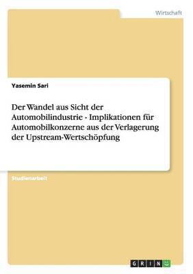 bokomslag Der Wandel Aus Sicht Der Automobilindustrie - Implikationen Fur Automobilkonzerne Aus Der Verlagerung Der Upstream-Wertschopfung