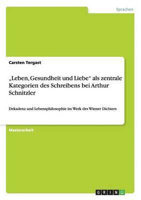 bokomslag "Leben, Gesundheit und Liebe" als zentrale Kategorien des Schreibens bei Arthur Schnitzler