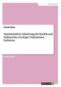 bokomslag Naturraumliche Gliederung Der Karibik Und Sudamerika, Geologie, Vulkanismus, Erdbeben