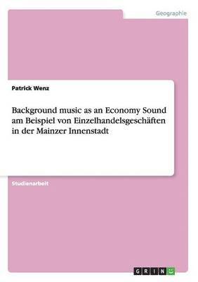 Background music as an Economy Sound am Beispiel von Einzelhandelsgeschäften in der Mainzer Innenstadt
