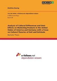 bokomslag Analysis of Cultural Differences and Their Effects on Marketing Products in the United States of America and Germany with a Focus on Cultural Theories of Hall and Hofstede