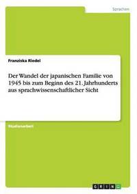 bokomslag Der Wandel der japanischen Familie von 1945 bis zum Beginn des 21. Jahrhunderts aus sprachwissenschaftlicher Sicht