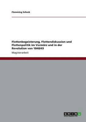 bokomslag Flottenbegeisterung, Flottendiskussion und Flottenpolitik im Vormrz und in der Revolution von 1848/49