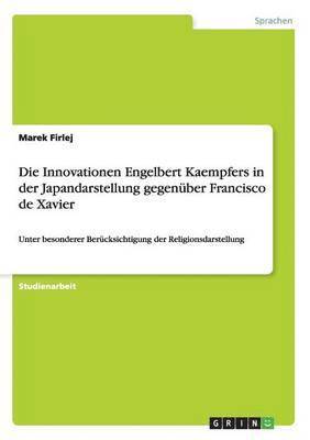 bokomslag Innovationen Engelbert Kaempfers in der Japandarstellung gegenüber Francisco de Xavier