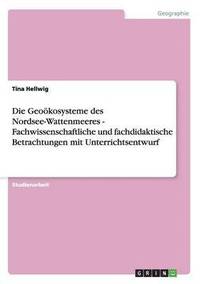 bokomslag Die Geokosysteme des Nordsee-Wattenmeeres - Fachwissenschaftliche und fachdidaktische Betrachtungen mit Unterrichtsentwurf