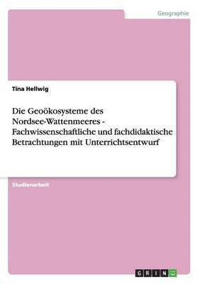 bokomslag Die Geokosysteme des Nordsee-Wattenmeeres - Fachwissenschaftliche und fachdidaktische Betrachtungen mit Unterrichtsentwurf