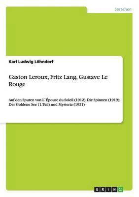 Karl Ludwig Löhndorf - Gaston Leroux, Fritz Lang, Gustave Le Rouge, Häftad