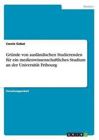 bokomslag Grnde von auslndischen Studierenden fr ein medienwissenschaftliches Studium an der Universitt Fribourg