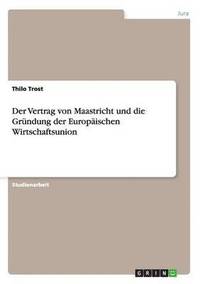 bokomslag Der Vertrag von Maastricht und die Grndung der Europischen Wirtschaftsunion