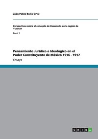 bokomslag Pensamiento Jurdico e Ideolgico en el Poder Constituyente de Mxico 1916 - 1917