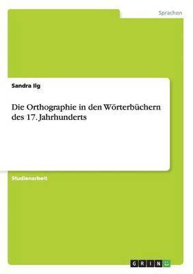 Die Orthographie in den Wrterbchern des 17. Jahrhunderts 1