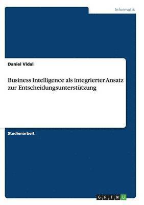 bokomslag Business Intelligence als integrierter Ansatz zur Entscheidungsuntersttzung