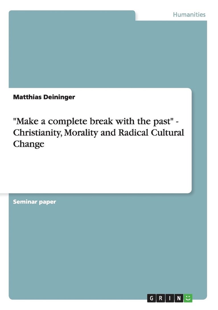 &quot;Make a complete break with the past&quot; - Christianity, Morality and Radical Cultural Change 1