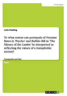 To what extent can portrayals of Norman Bates in 'Psycho' and Buffalo Bill in 'The Silence of the Lambs' be interpreted as reflecting the values of a transphobic society?