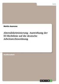 bokomslag Altersdiskriminierung - Auswirkung Der Eu-Richtlinie Auf Die Deutsche Arbeitsrechtsordnung