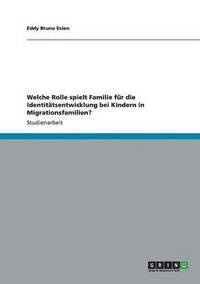 bokomslag Welche Rolle Spielt Familie Fur Die Identitatsentwicklung Bei Kindern in Migrationsfamilien?