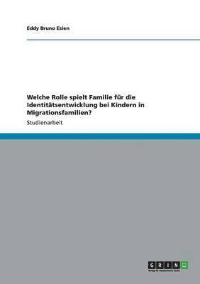 Welche Rolle Spielt Familie Fur Die Identitatsentwicklung Bei Kindern in Migrationsfamilien? 1