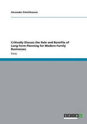 bokomslag Critically Discuss the Role and Benefits of Long-Term Planning for Modern Family Businesses