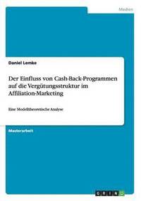 bokomslag Der Einfluss von Cash-Back-Programmen auf die Vergtungsstruktur im Affiliation-Marketing