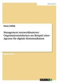 bokomslag Management netzwerkbasierter Organisationseinheiten am Beispiel einer Agentur für digitale Kommunikation