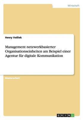 bokomslag Management netzwerkbasierter Organisationseinheiten am Beispiel einer Agentur für digitale Kommunikation