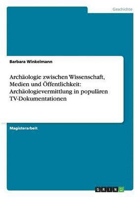 bokomslag Archäologie zwischen Wissenschaft, Medien und Öffentlichkeit