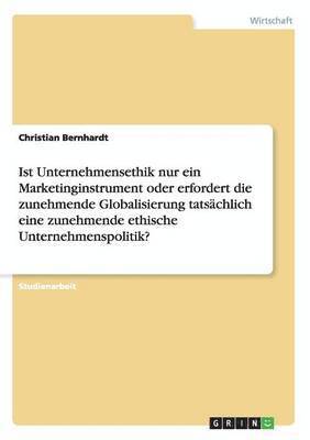 bokomslag Ist Unternehmensethik nur ein Marketinginstrument oder erfordert die zunehmende Globalisierung tatsachlich eine zunehmende ethische Unternehmenspolitik?