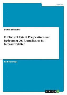 bokomslag Tod auf Raten? Perspektiven und Bedeutung des Journalismus im Internetzeitalter