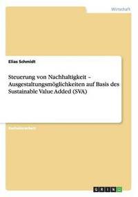 bokomslag Steuerung von Nachhaltigkeit - Ausgestaltungsmoeglichkeiten auf Basis des Sustainable Value Added (SVA)
