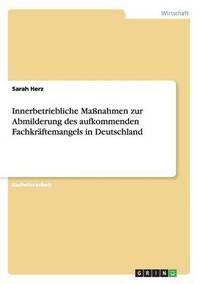 bokomslag Innerbetriebliche Maßnahmen zur Abmilderung des aufkommenden Fachkräftemangels in Deutschland
