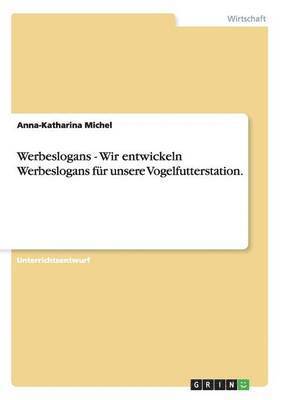 bokomslag Werbeslogans - Wir entwickeln Werbeslogans fr unsere Vogelfutterstation.