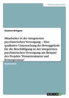 Motivation hinter der Arbeit in Projekten der integrierten psychiatrischen Versorgung am Beispiel "Hometreatment und Krisenpension"