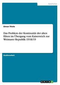 bokomslag Das Problem der Kontinuitt der alten Eliten im bergang vom Kaiserreich zur Weimarer Republik 1918/19
