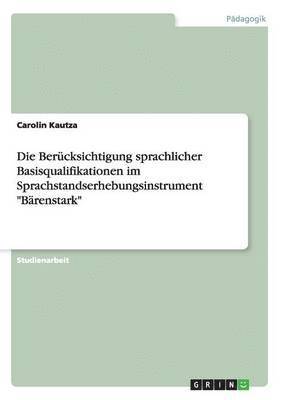 bokomslag Die Bercksichtigung sprachlicher Basisqualifikationen im Sprachstandserhebungsinstrument &quot;Brenstark&quot;