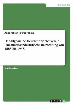 bokomslag Der Allgemeine Deutsche Sprachverein. Eine umfassende kritische Betrachtung von 1883 bis 1943.