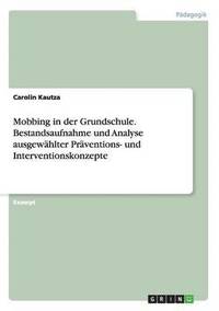 bokomslag Mobbing in der Grundschule. Bestandsaufnahme und Analyse ausgewahlter Praventions- und Interventionskonzepte