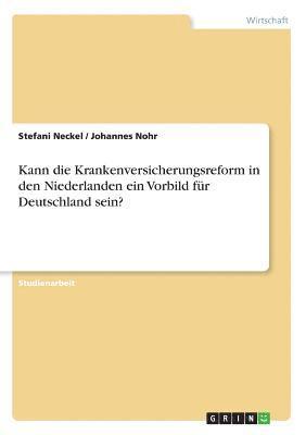 bokomslag Kann Die Krankenversicherungsreform in Den Niederlanden Ein Vorbild Fur Deutschland Sein?