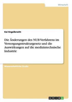 bokomslag Die nderungen des NUB Verfahrens im Versorgungsstrukturgesetz und die Auswirkungen auf die medizintechnische Industrie