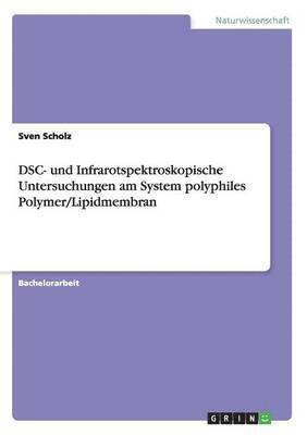 bokomslag DSC- und Infrarotspektroskopische Untersuchungen am System polyphiles Polymer/Lipidmembran