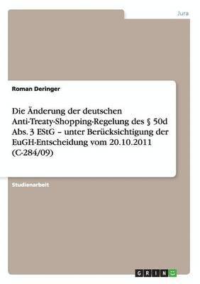 Die nderung der deutschen Anti-Treaty-Shopping-Regelung des  50d Abs. 3 EStG - unter Bercksichtigung der EuGH-Entscheidung vom 20.10.2011 (C-284/09) 1