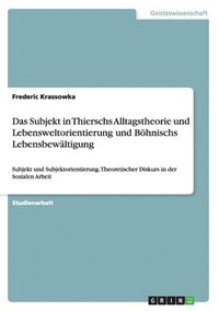 bokomslag Subjekt in Thierschs Alltagstheorie und Lebensweltorientierung und Böhnischs Lebensbewältigung