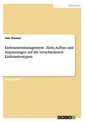 Lieferantenmanagement - Ziele, Aufbau und Anpassungen auf die verschiedenen Lieferantentypen 1