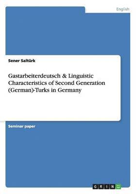 Gastarbeiterdeutsch & Linguistic Characteristics of Second Generation (German)-Turks in Germany 1