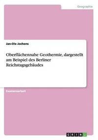 bokomslag Oberflachennahe Geothermie, dargestellt am Beispiel des Berliner Reichstagsgebaudes